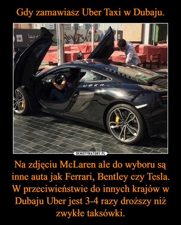 Na zdjęciu McLaren ale do wyboru są inne auta jak Ferrari, Bentley czy Tesla. W przeciwieństwie do innych krajów w Dubaju Uber jest 3-4 razy droższy niż zwykłe taksówki. –  