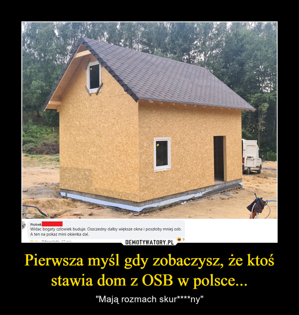 Pierwsza myśl gdy zobaczysz, że ktoś stawia dom z OSB w polsce... – "Mają rozmach skur****ny" 