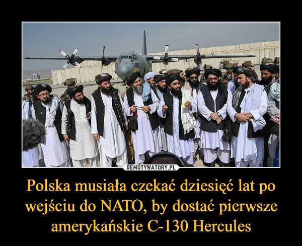 Polska musiała czekać dziesięć lat po wejściu do NATO, by dostać pierwsze amerykańskie C-130 Hercules –  
