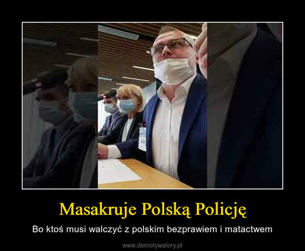 Masakruje Polską Policję – Bo ktoś musi walczyć z polskim bezprawiem i matactwem 