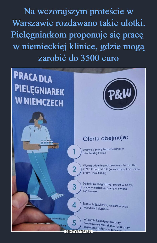Na wczorajszym proteście w Warszawie rozdawano takie ulotki. Pielęgniarkom proponuje się pracę 
w niemieckiej klinice, gdzie mogą zarobić do 3500 euro