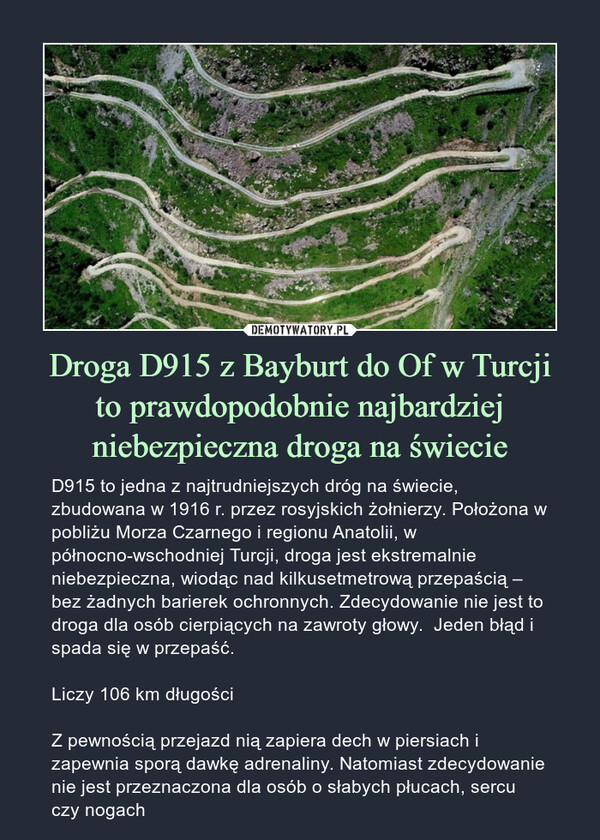Droga D915 z Bayburt do Of w Turcji
to prawdopodobnie najbardziej niebezpieczna droga na świecie