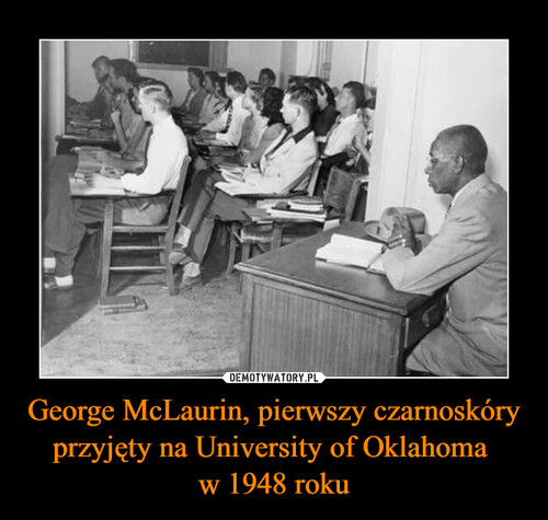 George McLaurin, pierwszy czarnoskóry przyjęty na University of Oklahoma 
w 1948 roku