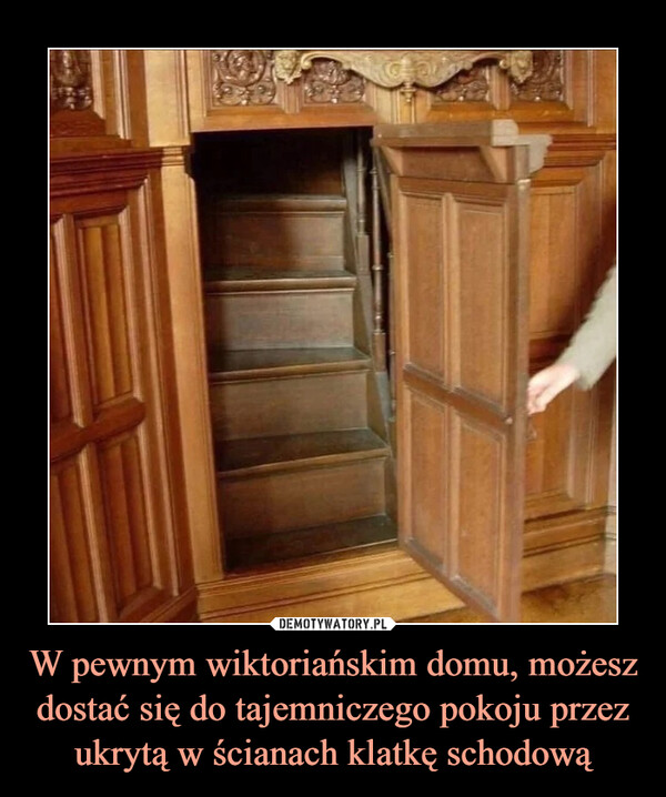 W pewnym wiktoriańskim domu, możesz dostać się do tajemniczego pokoju przez ukrytą w ścianach klatkę schodową –  