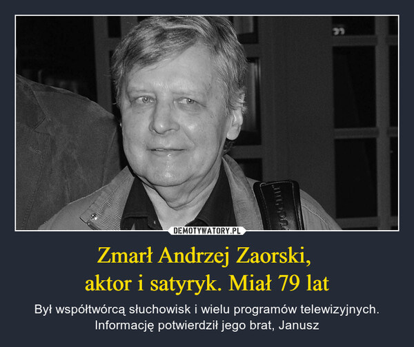 Zmarł Andrzej Zaorski, aktor i satyryk. Miał 79 lat – Był współtwórcą słuchowisk i wielu programów telewizyjnych. Informację potwierdził jego brat, Janusz 