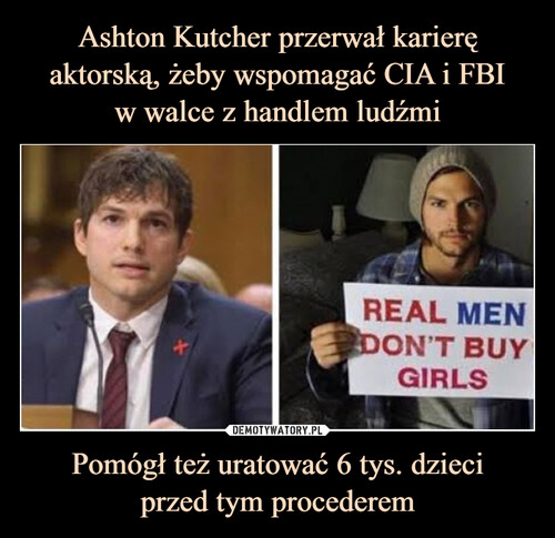 Ashton Kutcher przerwał karierę aktorską, żeby wspomagać CIA i FBI
w walce z handlem ludźmi Pomógł też uratować 6 tys. dzieci
przed tym procederem