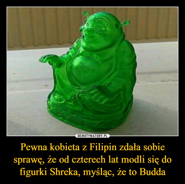 Pewna kobieta z Filipin zdała sobie sprawę, że od czterech lat modli się do figurki Shreka, myśląc, że to Budda –  