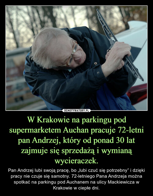 W Krakowie na parkingu pod supermarketem Auchan pracuje 72-letni pan Andrzej, który od ponad 30 lat zajmuje się sprzedażą i wymianą wycieraczek.