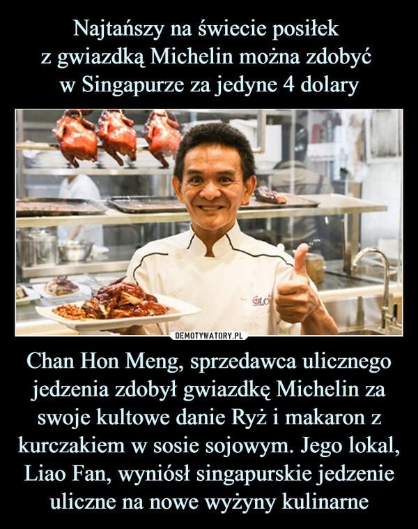 Chan Hon Meng, sprzedawca ulicznego jedzenia zdobył gwiazdkę Michelin za swoje kultowe danie Ryż i makaron z kurczakiem w sosie sojowym. Jego lokal, Liao Fan, wyniósł singapurskie jedzenie uliczne na nowe wyżyny kulinarne –  