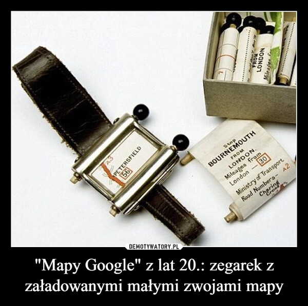 "Mapy Google" z lat 20.: zegarek z załadowanymi małymi zwojami mapy