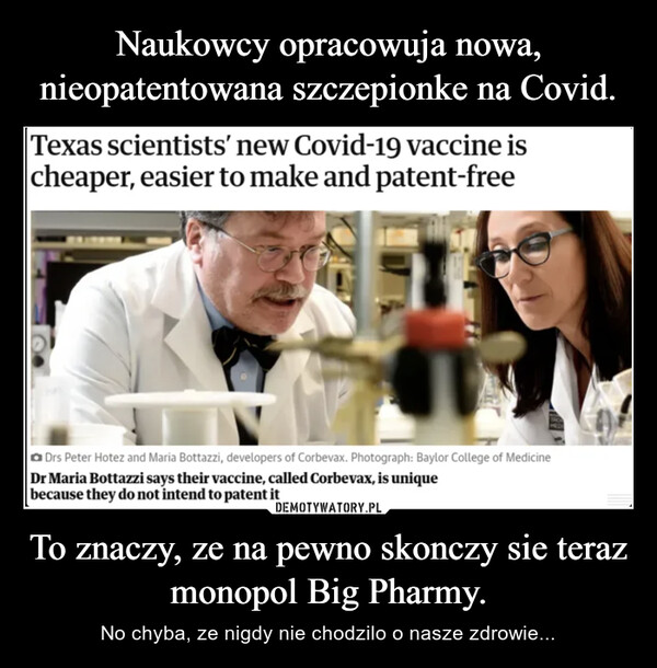 Naukowcy opracowuja nowa, nieopatentowana szczepionke na Covid. To znaczy, ze na pewno skonczy sie teraz monopol Big Pharmy.