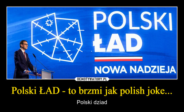 Polski ŁAD - to brzmi jak polish joke... – Polski dziad 