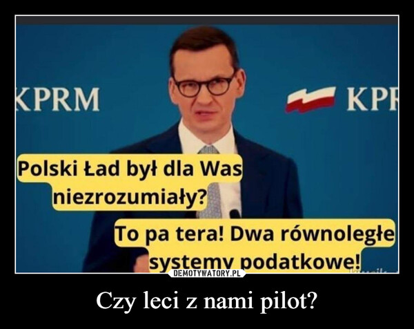 Czy leci z nami pilot? –  Polski Ład był dla Was   niezrozumiały?         To pa tera! Dwa równoległe            systemv podatkowe!