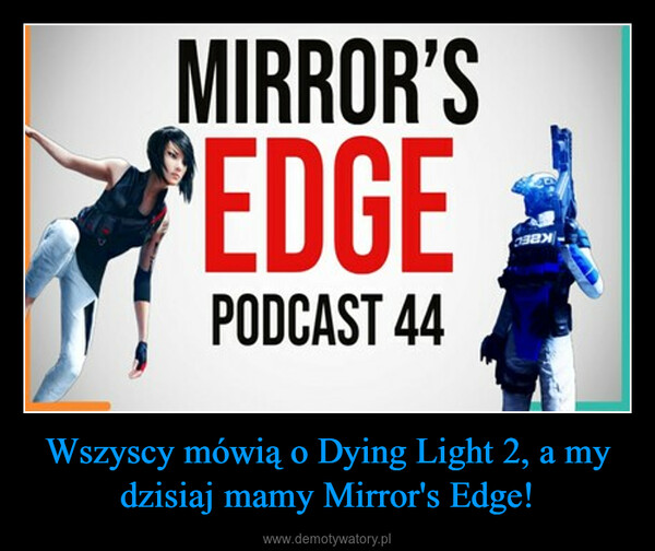 Wszyscy mówią o Dying Light 2, a my dzisiaj mamy Mirror's Edge! –  
