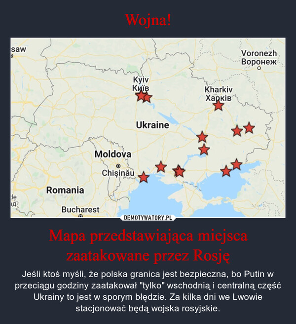 Mapa przedstawiająca miejsca zaatakowane przez Rosję – Jeśli ktoś myśli, że polska granica jest bezpieczna, bo Putin w przeciągu godziny zaatakował "tylko" wschodnią i centralną część Ukrainy to jest w sporym błędzie. Za kilka dni we Lwowie stacjonować będą wojska rosyjskie. 