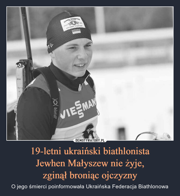 19-letni ukraiński biathlonista
Jewhen Małyszew nie żyje,
zginął broniąc ojczyzny