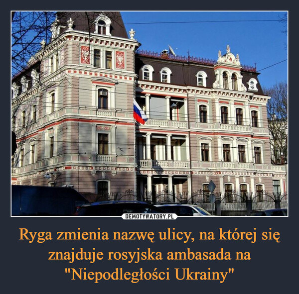 Ryga zmienia nazwę ulicy, na której się znajduje rosyjska ambasada na "Niepodległości Ukrainy" –  