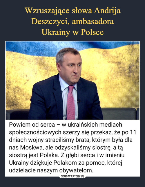 Wzruszające słowa Andrija Deszczyci, ambasadora
Ukrainy w Polsce