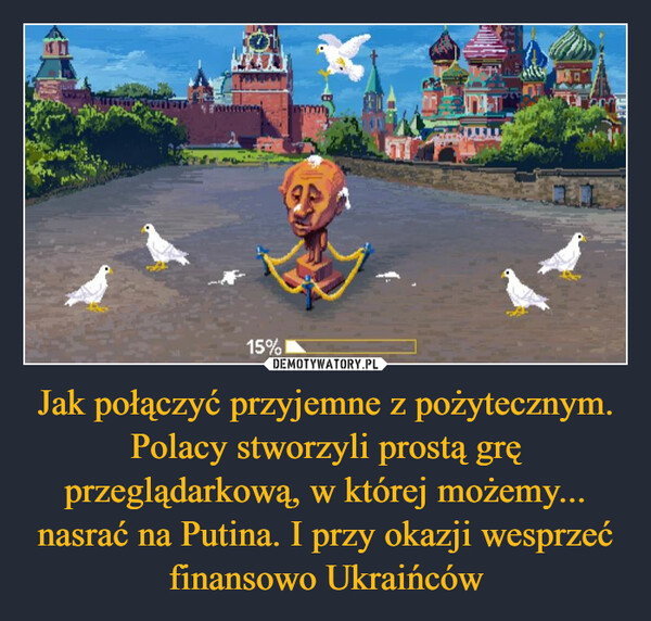 Jak połączyć przyjemne z pożytecznym. Polacy stworzyli prostą grę przeglądarkową, w której możemy... nasrać na Putina. I przy okazji wesprzeć finansowo Ukraińców –  