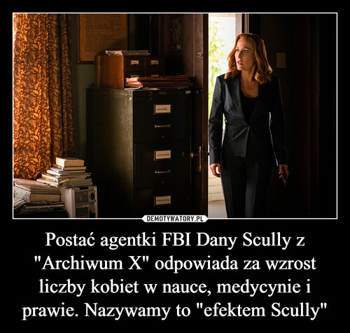 Postać agentki FBI Dany Scully z "Archiwum X" odpowiada za wzrost liczby kobiet w nauce, medycynie i prawie. Nazywamy to "efektem Scully"