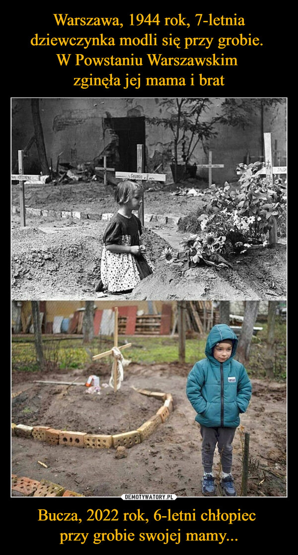 Warszawa, 1944 rok, 7-letnia dziewczynka modli się przy grobie. 
W Powstaniu Warszawskim 
zginęła jej mama i brat Bucza, 2022 rok, 6-letni chłopiec 
przy grobie swojej mamy...