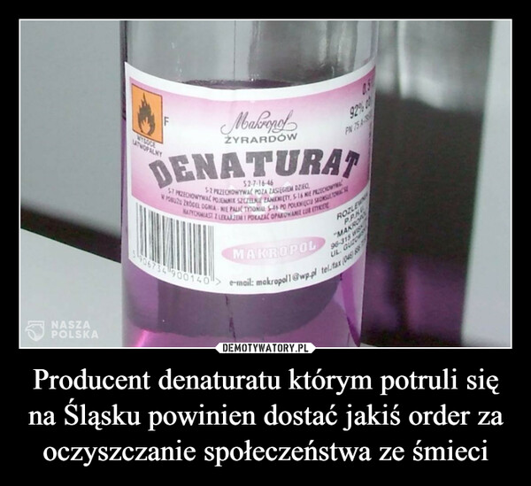 Producent denaturatu którym potruli się na Śląsku powinien dostać jakiś order za oczyszczanie społeczeństwa ze śmieci –  