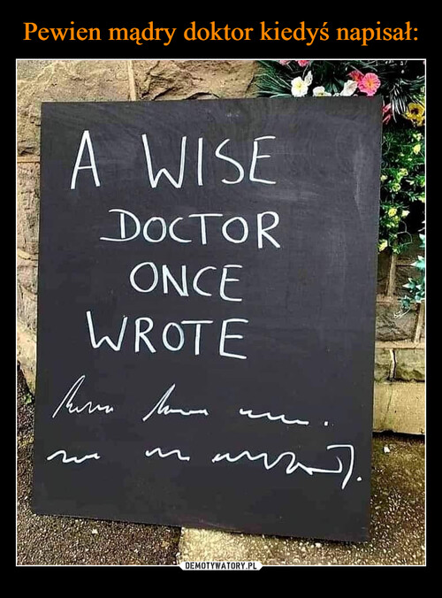 Pewien mądry doktor kiedyś napisał: