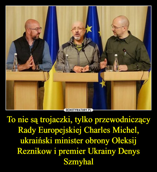 To nie są trojaczki, tylko przewodniczący Rady Europejskiej Charles Michel, ukraiński minister obrony Ołeksij Reznikow i premier Ukrainy Denys Szmyhal –  