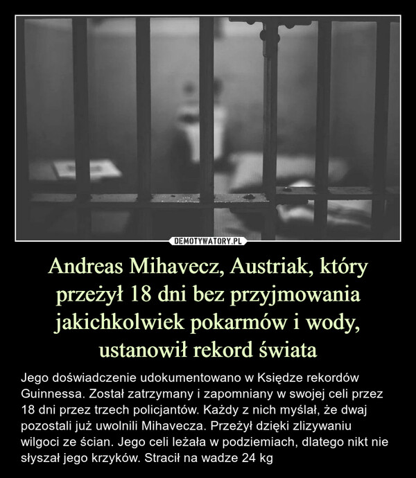Andreas Mihavecz, Austriak, który przeżył 18 dni bez przyjmowania jakichkolwiek pokarmów i wody, ustanowił rekord świata