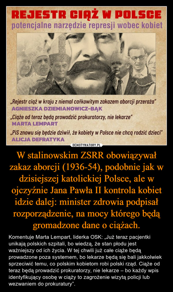 W stalinowskim ZSRR obowiązywał zakaz aborcji (1936-54), podobnie jak w dzisiejszej katolickiej Polsce, ale w ojczyźnie Jana Pawła II kontrola kobiet idzie dalej: minister zdrowia podpisał rozporządzenie, na mocy którego będą gromadzone dane o ciążach.