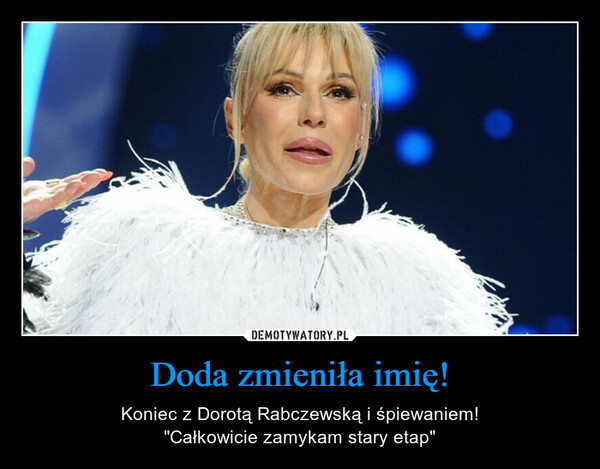 Doda zmieniła imię! – Koniec z Dorotą Rabczewską i śpiewaniem!"Całkowicie zamykam stary etap" 