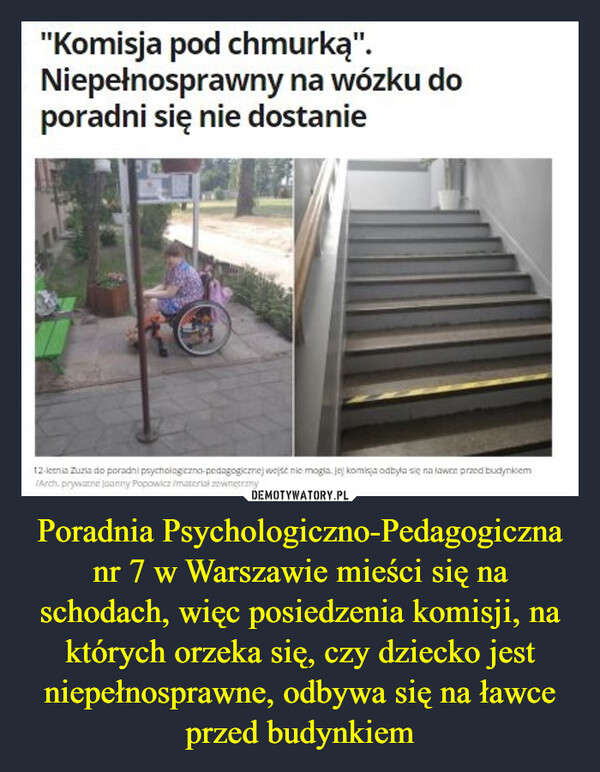 Poradnia Psychologiczno-Pedagogiczna nr 7 w Warszawie mieści się na schodach, więc posiedzenia komisji, na których orzeka się, czy dziecko jest niepełnosprawne, odbywa się na ławce przed budynkiem