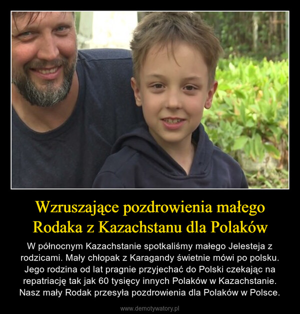 Wzruszające pozdrowienia małego Rodaka z Kazachstanu dla Polaków – W północnym Kazachstanie spotkaliśmy małego Jelesteja z rodzicami. Mały chłopak z Karagandy świetnie mówi po polsku. Jego rodzina od lat pragnie przyjechać do Polski czekając na repatriację tak jak 60 tysięcy innych Polaków w Kazachstanie. Nasz mały Rodak przesyła pozdrowienia dla Polaków w Polsce. 