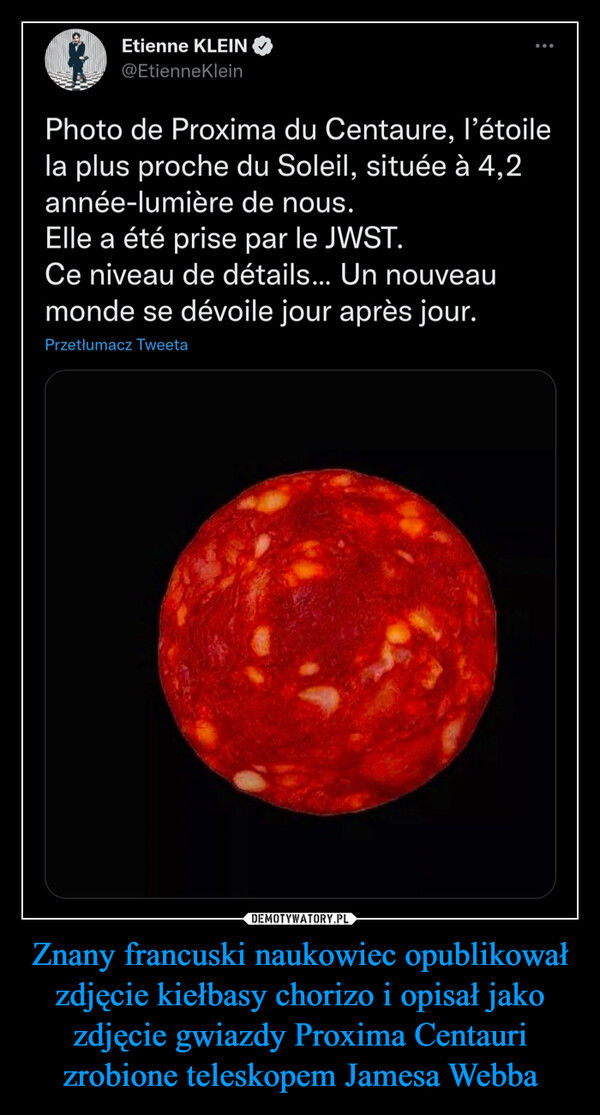 Znany francuski naukowiec opublikował zdjęcie kiełbasy chorizo i opisał jako zdjęcie gwiazdy Proxima Centauri zrobione teleskopem Jamesa Webba –  