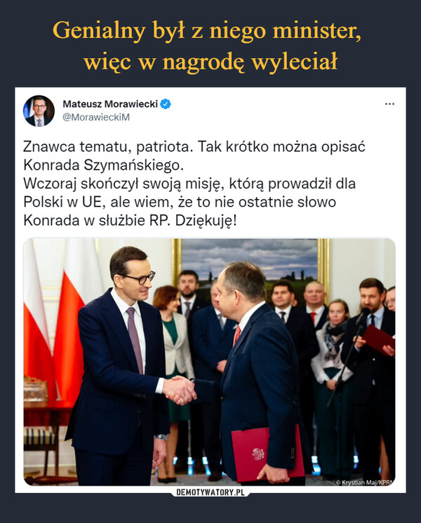  –  Znawca tematu, patriota. Tak krótko można opisać Konrada Szymańskiego. Wczoraj skończył swoją misję, którą prowadził dla Polski w UE, ale wiem, że to nie ostatnie słowo Konrada w służbie RP. Dziękuję!