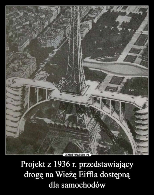 Projekt z 1936 r. przedstawiający
drogę na Wieżę Eiffla dostępną
dla samochodów