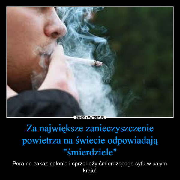 Za największe zanieczyszczenie powietrza na świecie odpowiadają "śmierdziele" – Pora na zakaz palenia i sprzedaży śmierdzącego syfu w całym kraju! 