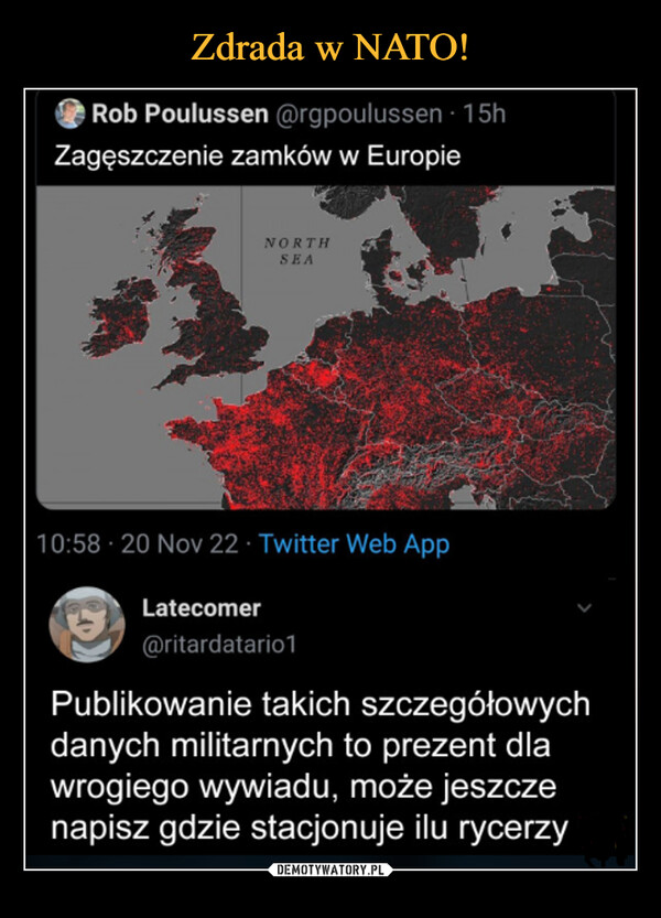  –  Zagęszczenie zamków w Europie 10.58 20 Nov 22 Twitter Web App •Letecamer @ntardetano1 Publikowanie takich szczegółowych danych militarnych to prezent dla wrogiego wywiadu, może jeszcze napisz gdzie stacjonuje ilu rycerzy