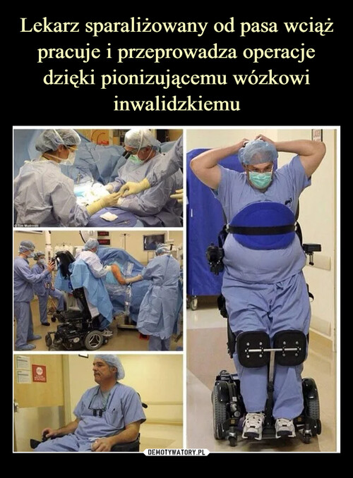 Lekarz sparaliżowany od pasa wciąż pracuje i przeprowadza operacje dzięki pionizującemu wózkowi inwalidzkiemu
