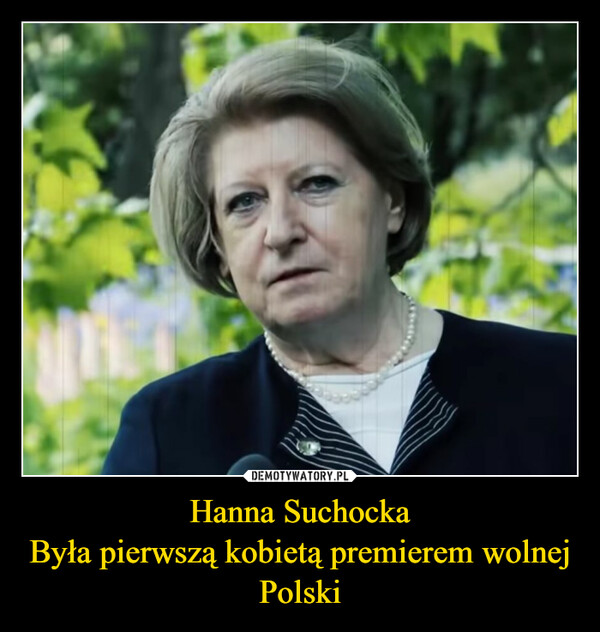Hanna SuchockaByła pierwszą kobietą premierem wolnej Polski –  