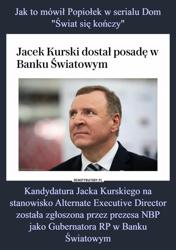 Kandydatura Jacka Kurskiego na stanowisko Alternate Executive Director została zgłoszona przez prezesa NBP jako Gubernatora RP w Banku Światowym –  Jacek Kurski dostał posadę w Banku Światowym