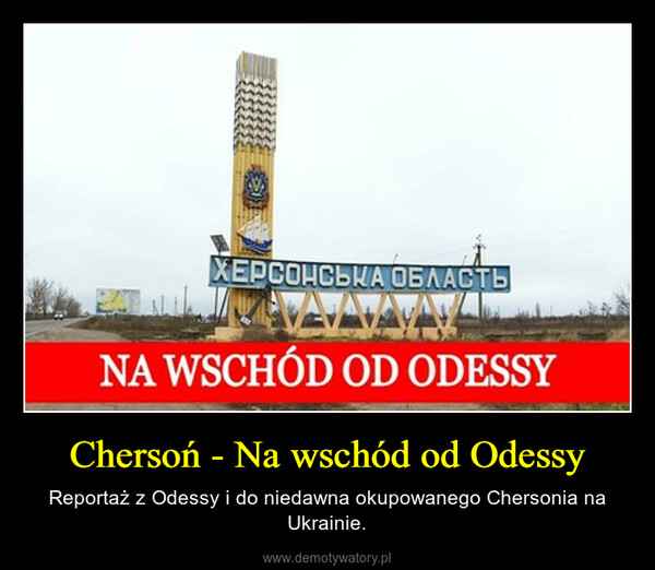 Chersoń - Na wschód od Odessy – Reportaż z Odessy i do niedawna okupowanego Chersonia na Ukrainie. 