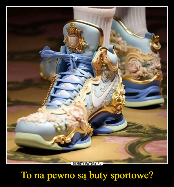To na pewno są buty sportowe? –  