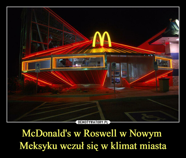 McDonald's w Roswell w Nowym 
Meksyku wczuł się w klimat miasta
