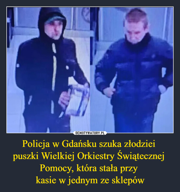 Policja w Gdańsku szuka złodziei puszki Wielkiej Orkiestry Świątecznej Pomocy, która stała przy kasie w jednym ze sklepów –  