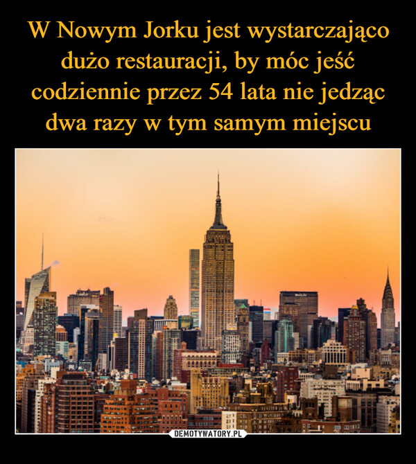 W Nowym Jorku jest wystarczająco dużo restauracji, by móc jeść codziennie przez 54 lata nie jedząc dwa razy w tym samym miejscu