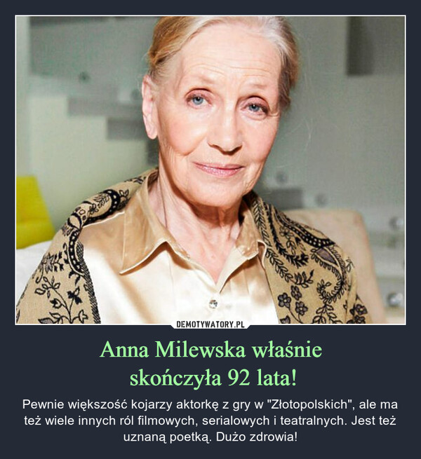 Anna Milewska właśnie skończyła 92 lata! – Pewnie większość kojarzy aktorkę z gry w "Złotopolskich", ale ma też wiele innych ról filmowych, serialowych i teatralnych. Jest też uznaną poetką. Dużo zdrowia! 