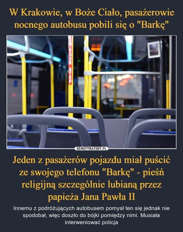 Jeden z pasażerów pojazdu miał puścić ze swojego telefonu "Barkę" - pieśń religijną szczególnie lubianą przez papieża Jana Pawła II – Innemu z podróżujących autobusem pomysł ten się jednak nie spodobał, więc doszło do bójki pomiędzy nimi. Musiała interweniować policja OMASSACRE
