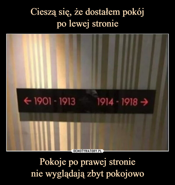 Pokoje po prawej stronienie wyglądają zbyt pokojowo –  ←1901-19131914-1918 →