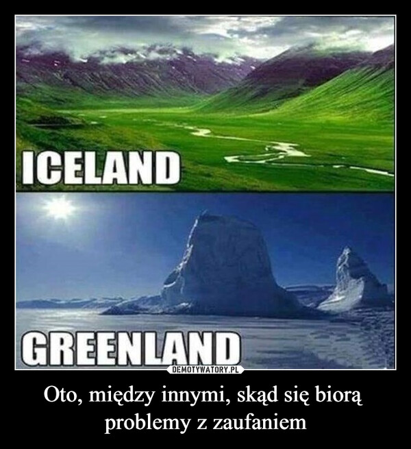 Oto, między innymi, skąd się biorą  problemy z zaufaniem –  ICELANDGREENLAND
